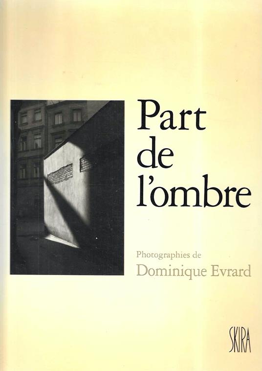Part de l'ombre. Photographies de Dominique Evrard (Catalogo della Mostra, Parigi 2000) - copertina