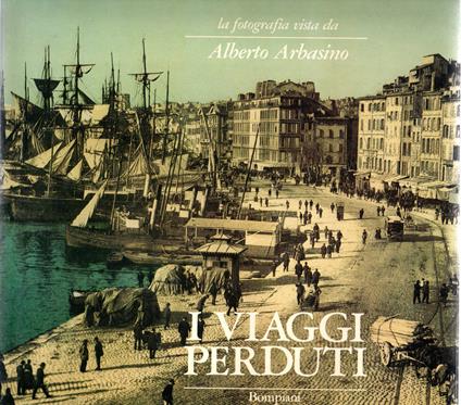 I viaggi perduti : La fotografia vista da Alberto Arbasino - Alberto Arbasino - copertina