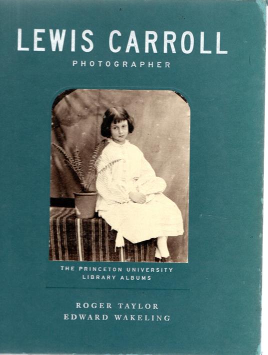 Lewis Carroll, Photographer: The Princeton University Library Albums - Roger Taylor - copertina