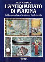 L' antiquariato di marina. Guida ragionata per l'amatore e il collezionista