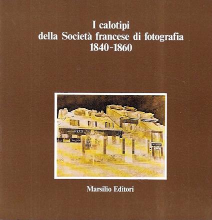 I calotipi della Società francese di fotografia 1840-1860 (Catalogo della Mostra - Roma, 1982 - copertina