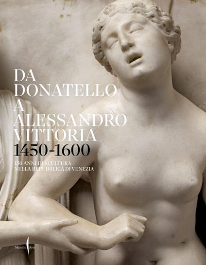 Da Donatello a Alessandro Vittoria 1450-1600. 150 anni di scultura nella Repubblica di Venezia. Ediz. a colori - copertina