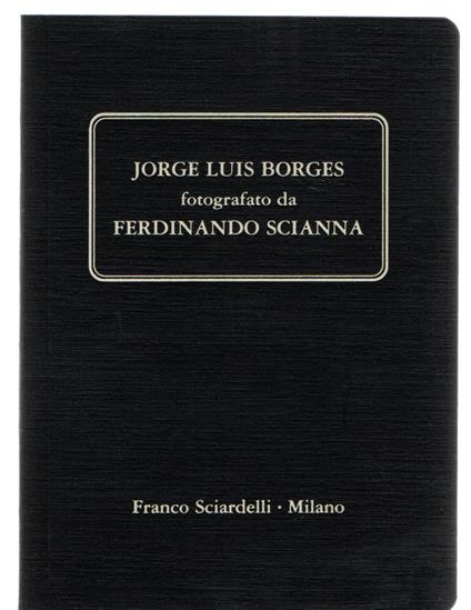 Jorge Luis Borges fotografato da Ferdinando Scianna - Ferdinando Scianna - copertina