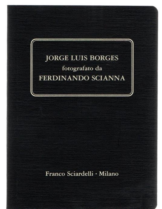 Jorge Luis Borges fotografato da Ferdinando Scianna - Ferdinando Scianna - copertina