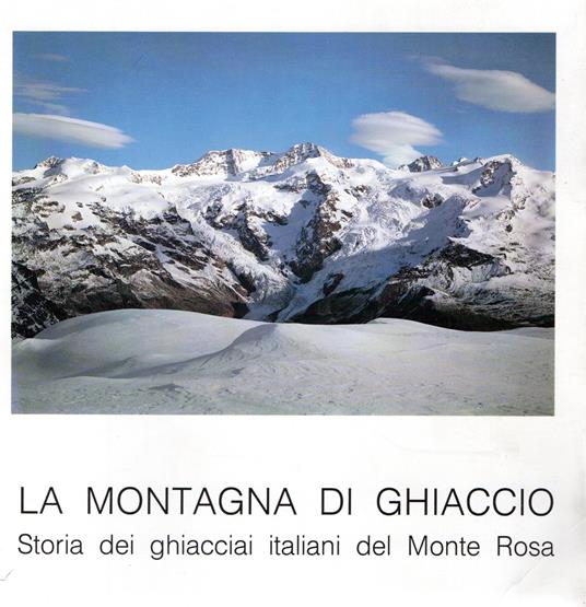 La montagna di ghiaccio : Storia dei ghiacciai italiani del Monte Rosa - copertina