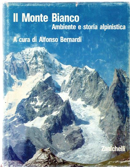 Il Monte Bianco. Ambiente E Storia Alpinistica - Alfonso Bernardi - copertina