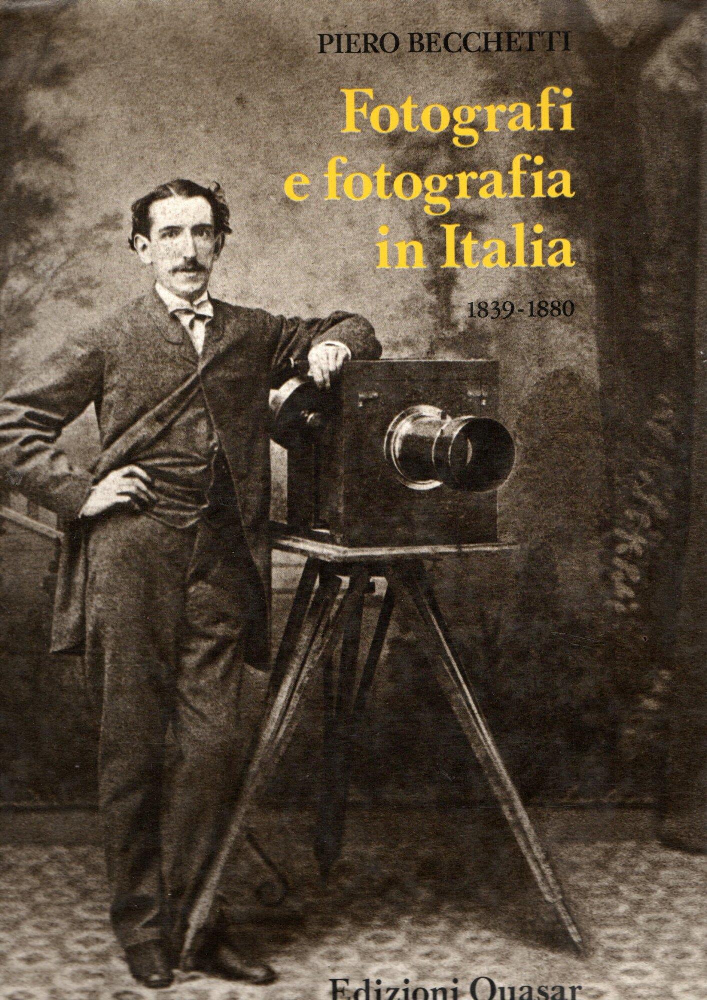 Fotografi e fotografia in Italia (1839-1880). Ediz. illustrata