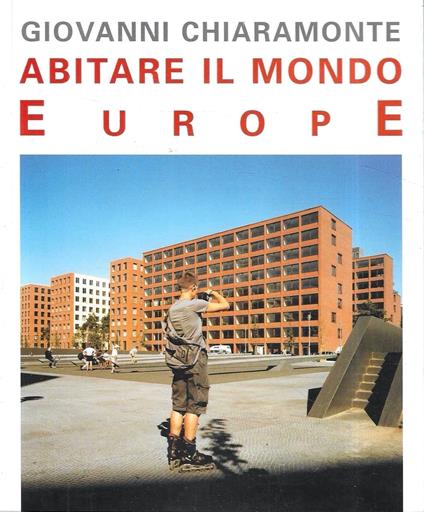 Abitare il mondo. Europe (Catalogo della Mostra - Legnano, 2004) - Giovanni Chiaramonte - copertina