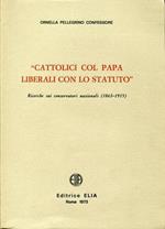 Cattolici col papa, liberali con lo Statuto : ricerche sui conservatori nazionali (1863-1915)