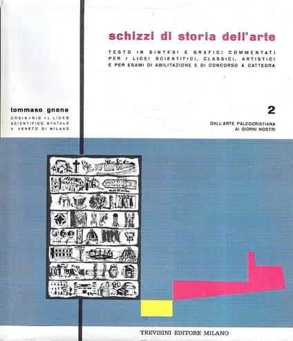 Schizzi di storia dell'arte. n.2: dall'arte paleocristiana ai giorni nostri. Testo in sintesi e grafici commentati per i licei scientifici, classici, artistici e per esami di abilitazione e di concorso a cattedra - Tommaso Gnone - copertina