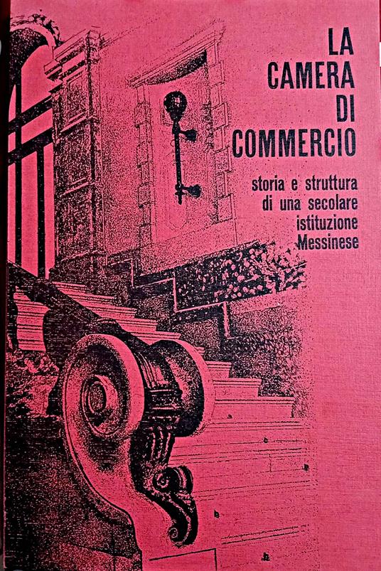 La Camera di Commercio storia e struttura di una secolare istituzione Messinese - copertina