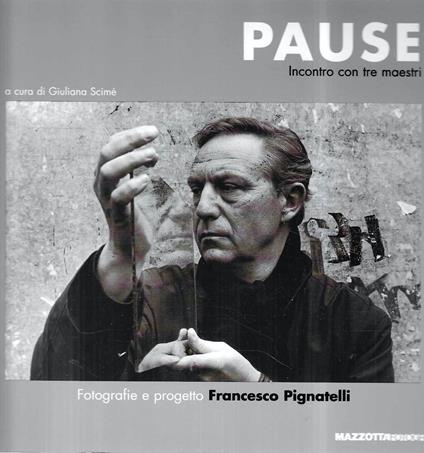 Francesco Pignatelli. Pause : incontro con tre maestri : Duane Michals, Krzysztof Piesiewicz, Wim Wenders (Catalogo della Mostra - Lecce, 2000) - copertina