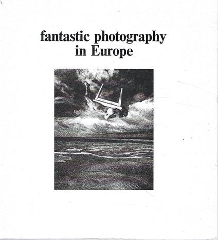 Fantastic photography in Europe (Catalogo della Mostra - Arles / Haarlem, 1976/1977) - copertina