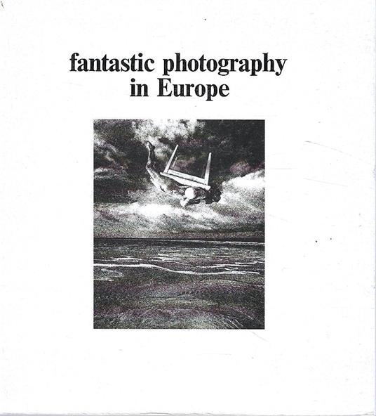 Fantastic photography in Europe (Catalogo della Mostra - Arles / Haarlem, 1976/1977) - copertina