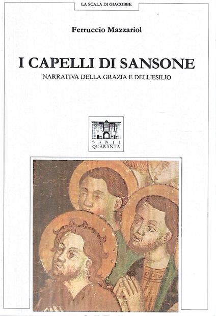 Autografato ! I capelli di Sansone. Narrativa della grazia e dell'esilio - Ferruccio Mazzariol - copertina