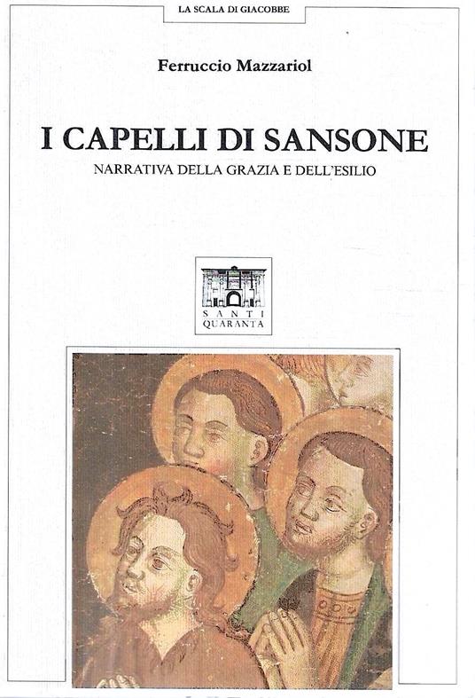 Autografato ! I capelli di Sansone. Narrativa della grazia e dell'esilio - Ferruccio Mazzariol - copertina