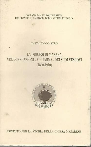 La Diocesi di Mazara nelle relazioni "ad limina" dei suoi vescovi (1800-1910) - Gaetano Nicastro - copertina