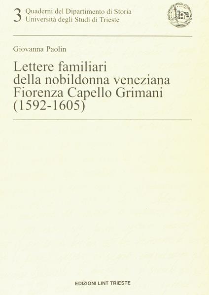 Lettere familiari della nobildonna veneziana Fiorenza Capello Grimani (1592-1605) - copertina