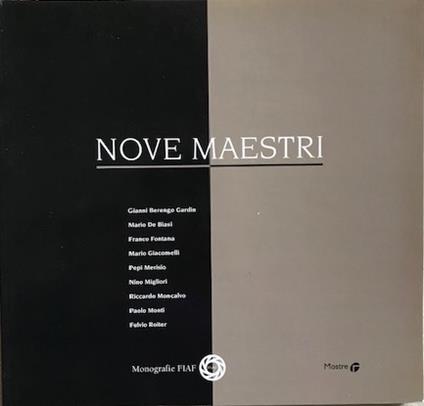 Nove maestri. G. Berengo Gardin - M. De Biasi - F. Fontana - M. Giacomelli - P. Merisio - N. Migliori - R. Moncalvo - P. Monti - F. Roiter - copertina