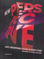 New perspective. L'arte contemporanea disegna un nuovo futuro - Contemporary art design a new future (Catalogo della Mostra - Milano, 2018)