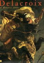 Delacroix. Les Dernieres Annees