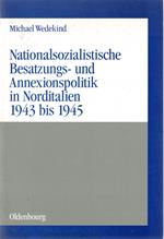 Nationalsozialistische Besatzungs und Annexionspolitik in Norditalien 1943 bis 1945