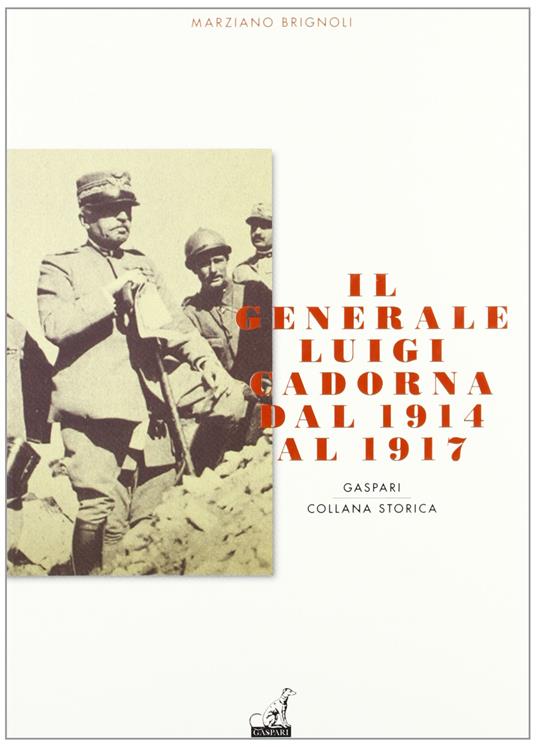 Il generale Luigi Cadorna dal 1914 al 1917 - Marziano Brignoli - copertina