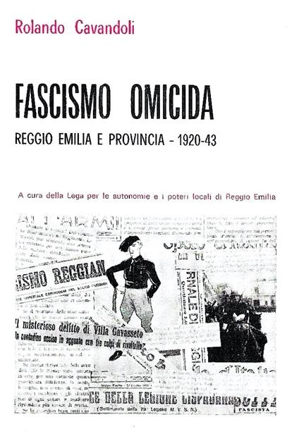 Fascismo omicida. Reggio Emilia e provincia 1920-43 - Rolando Cavandoli - copertina
