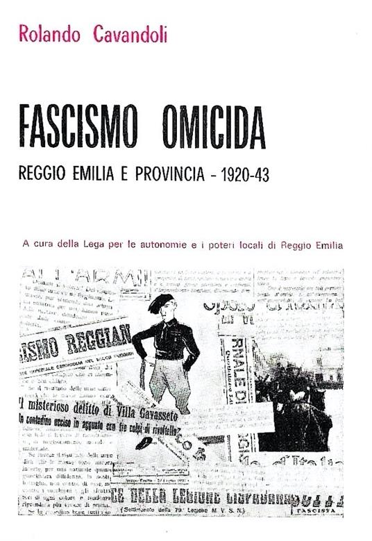 Fascismo omicida. Reggio Emilia e provincia 1920-43 - Rolando Cavandoli - copertina
