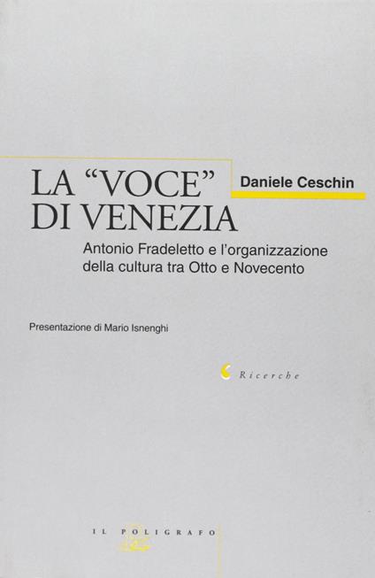 La voce di Venezia. Antonio Fradeletto e l'organizzazione della cultura tra Otto e Novecento - copertina