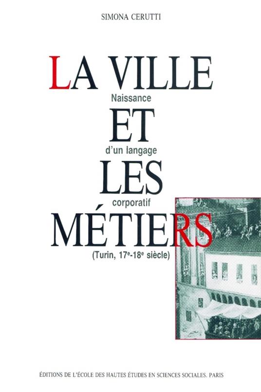 La ville et les métiers: Naissance d'un langage corporatif (Turin, 17e-18e siècle) - copertina