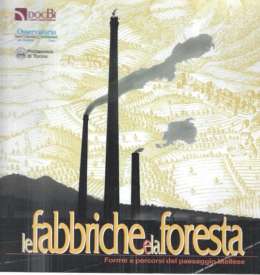 Le fabbriche e la foresta. Forme e percorsi del paesaggio biellese - copertina
