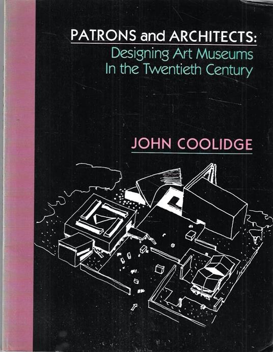 Patrons and Architects: Designing Art Museums in the Twentieth Century - copertina