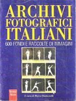 Archivi fotografici italiani. 600 fondi e raccolte di immagini
