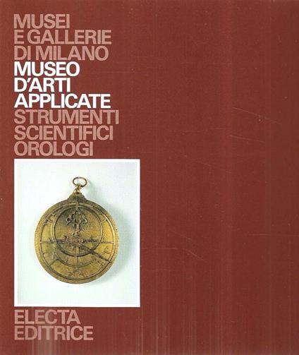 Museo di arti applicate. Strumenti scientifici. Orologi (Collana "Musei e Gallerie di MIlano") - Giuseppe Brusa - copertina