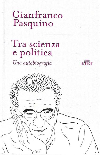 Tra scienza e politica. Una autobiografia - Gianfranco Pasquino - copertina