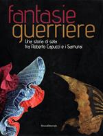 Fantasie guerriere : Una storia di seta fra Roberto Capucci e i Samurai