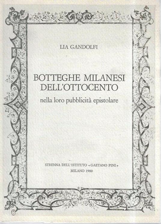 Botteghe milanesi dell'Ottocento nella loro pubblicità epistolare - Lia Gandolfi - copertina