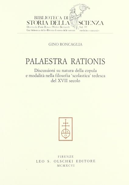 Palaestra rationis. Discussioni su natura della copula e modalità nella filosofia «Scolastica» tedesca del XVII secolo - Gino Roncaglia - copertina