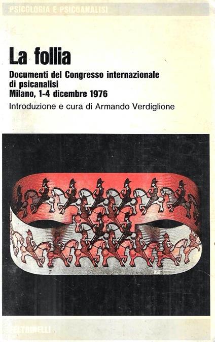 La follia. Documenti del Congresso internazionale di psicanalisi. Milano 1-4 dicembre 1976 - Armando Verdiglione - copertina
