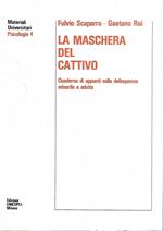 La maschera del cattivo. Quaderno di appunti sulla delinquenza minorile e adulta