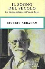 Il sogno del secolo. La psicoanalisi cent'anni dopo