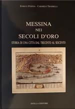 Messina nei secoli d'oro . Storia di una città dal Trecento al Seicento