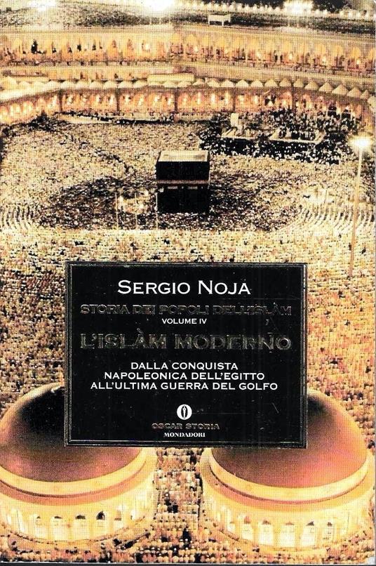 L' Islam moderno. Dalla conquista napoleonica dell'Egitto all'ultima guerra del Golfo (Storia dei popoli dell'Islam - Vol. IV) - Sergio Noja - copertina