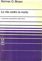 La vita contro la morte. Il significato psicoanalitico della storia