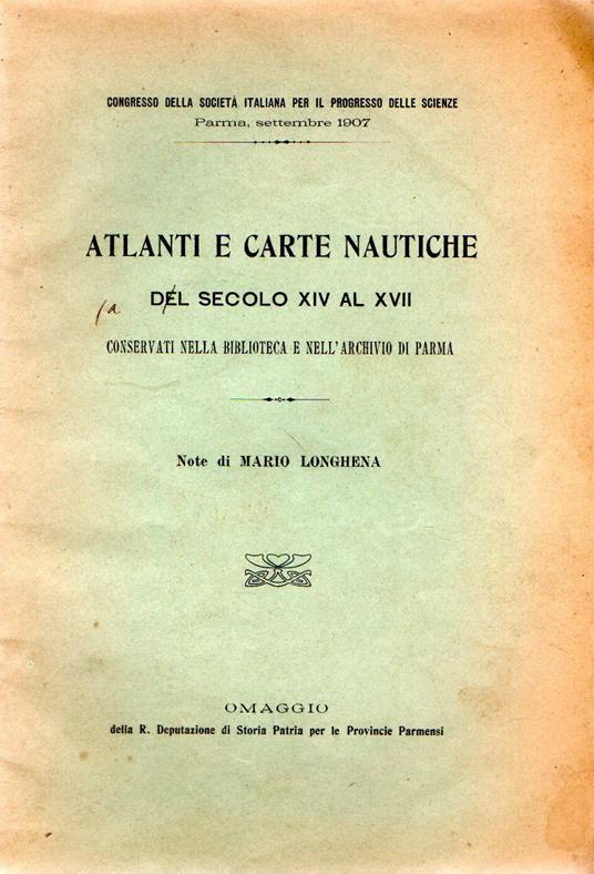 Atlanti e Carte Nautiche del secolo XIV al XVII conservati nella biblioteca e nell'archivio di Parma - Mario Longhena - copertina