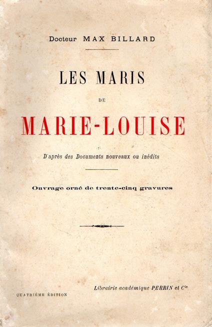 Les maris de Marie. Louise. D'aprés des documents nouveaux et inédits - Max Billard - copertina