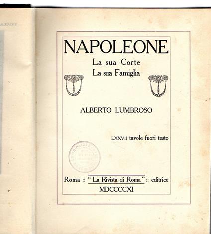 Napoleone. La sua corte, la sua famiglia - Alberto Lumbroso - copertina