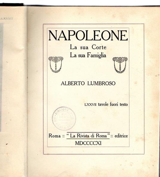Napoleone. La sua corte, la sua famiglia - Alberto Lumbroso - copertina