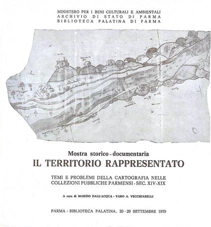 Il territorio rappresentato. Temi e problemi della cartografia nelle collezioni pubbliche parmensi - Sec. XIV-XIX. Mostra storico-documentaria. Parma 20-29 settembre 1979 - Marzio Dall'Acqua - copertina